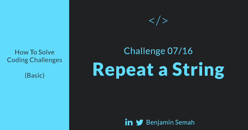 Repeat a String - JavaScript Solution & Walkthrough